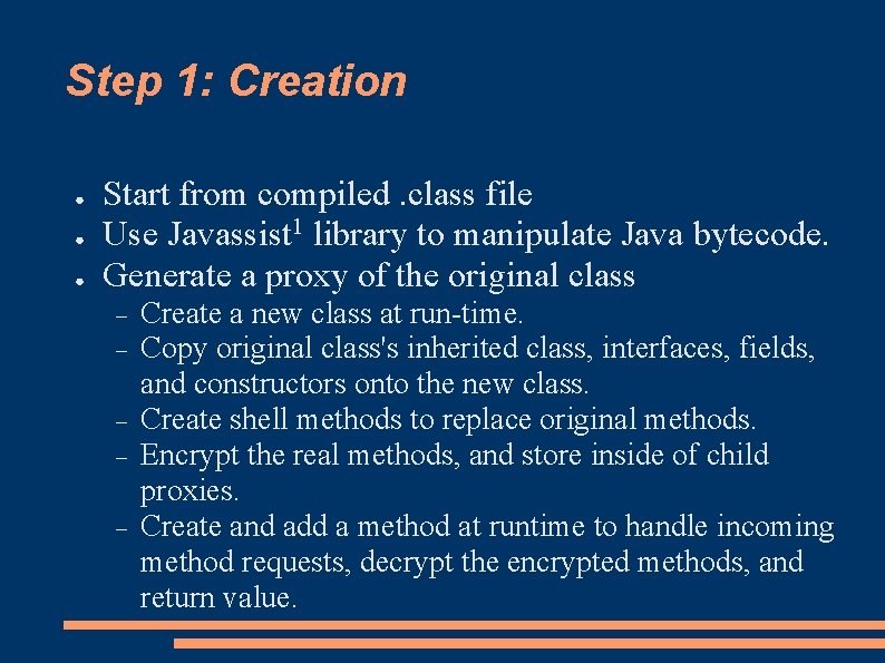 Step 1: Creation ● ● ● Start from compiled. class file Use Javassist 1