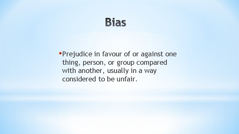  • Prejudice in favour of or against one thing, person, or group compared
