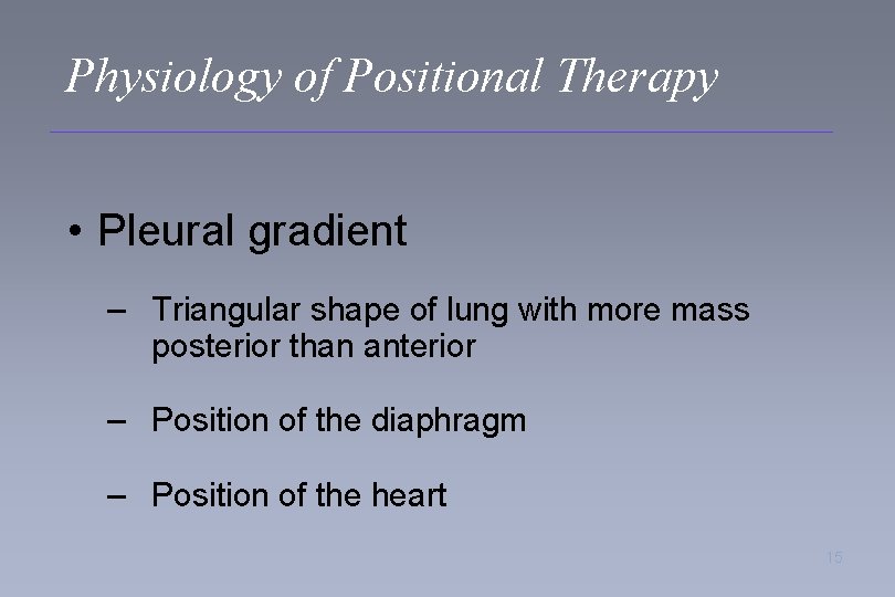 Physiology of Positional Therapy • Pleural gradient – Triangular shape of lung with more