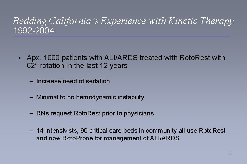 Redding California’s Experience with Kinetic Therapy 1992 -2004 • Apx. 1000 patients with ALI/ARDS