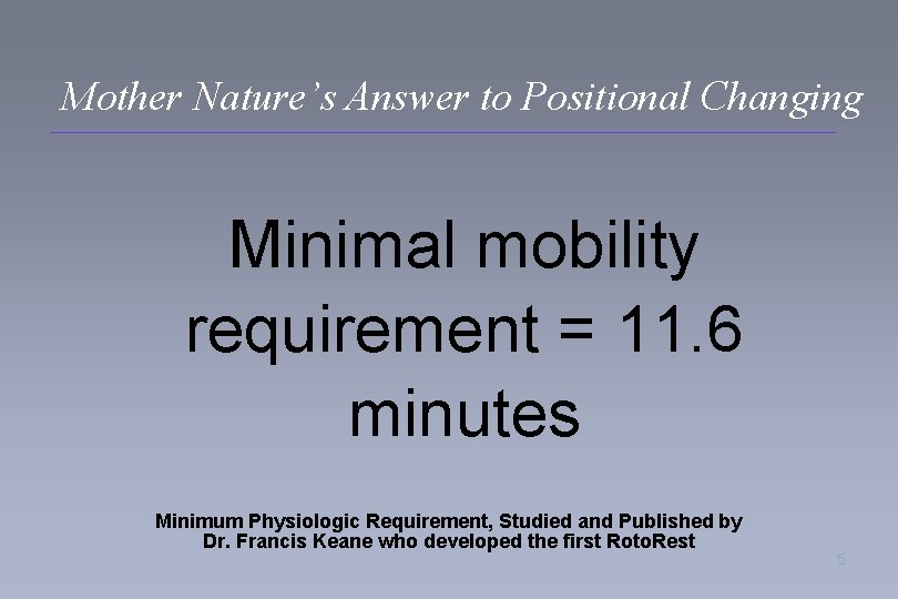 Mother Nature’s Answer to Positional Changing Minimal mobility requirement = 11. 6 minutes Minimum