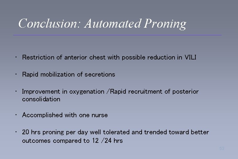 Conclusion: Automated Proning • Restriction of anterior chest with possible reduction in VILI •
