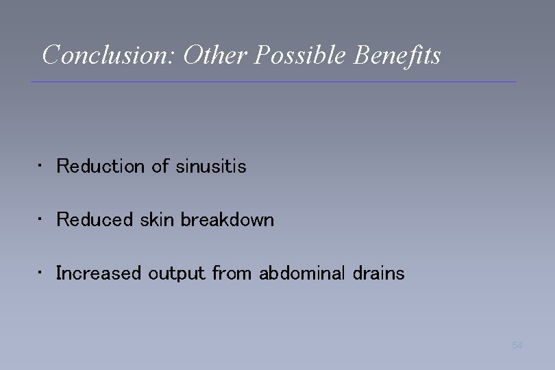 Conclusion: Other Possible Benefits • Reduction of sinusitis • Reduced skin breakdown • Increased