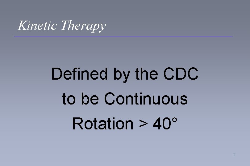 Kinetic Therapy Defined by the CDC to be Continuous Rotation > 40° 7 