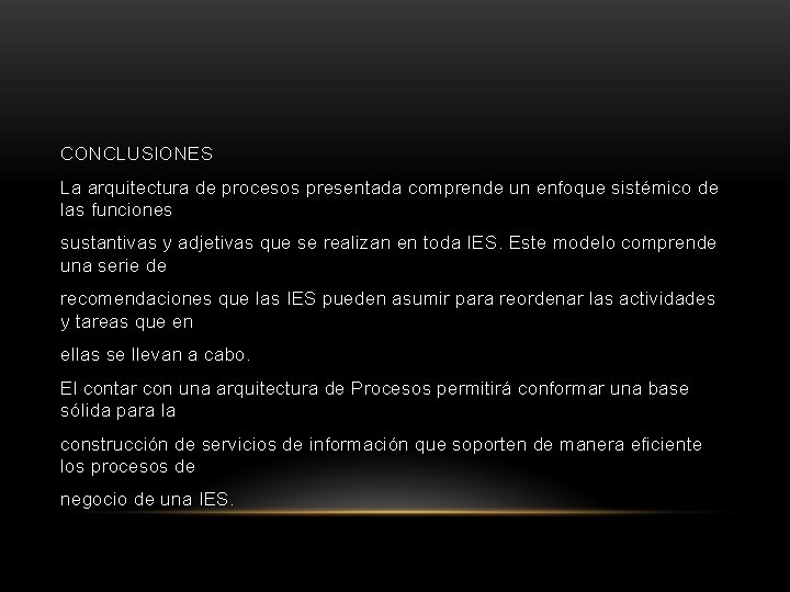 CONCLUSIONES La arquitectura de procesos presentada comprende un enfoque sistémico de las funciones sustantivas