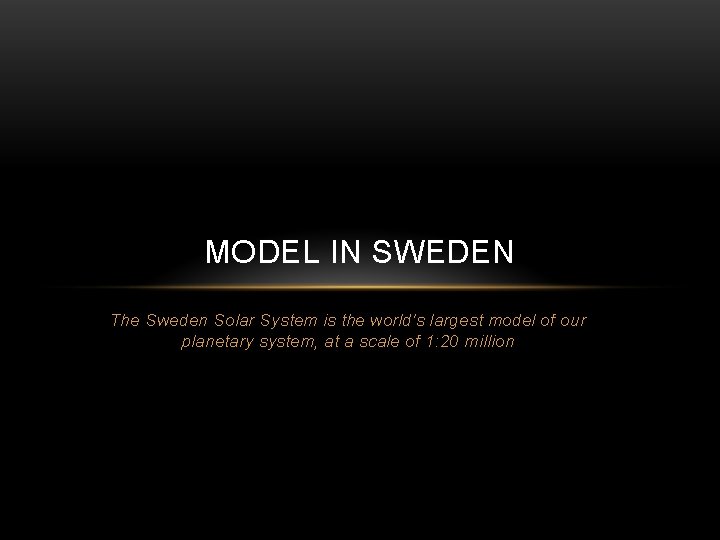 MODEL IN SWEDEN The Sweden Solar System is the world's largest model of our