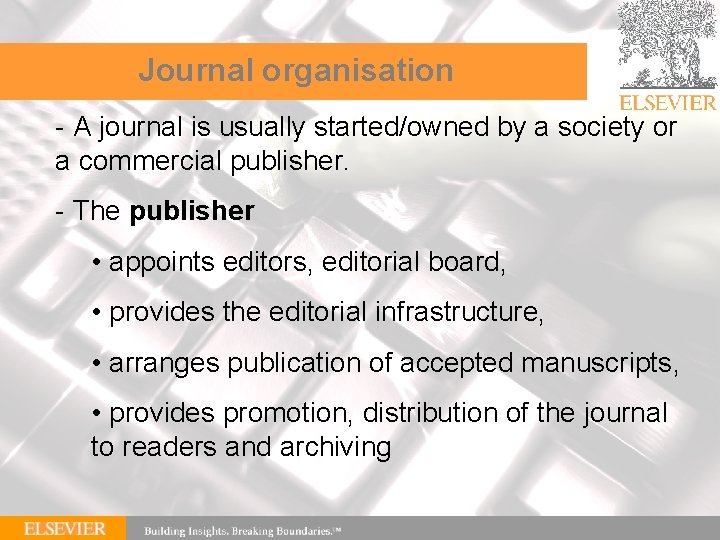 Journal organisation - A journal is usually started/owned by a society or a commercial