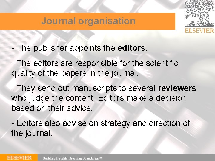 Journal organisation - The publisher appoints the editors. - The editors are responsible for