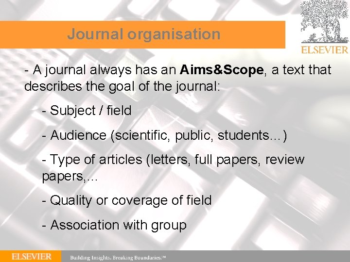 Journal organisation - A journal always has an Aims&Scope, a text that describes the
