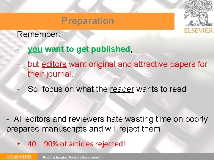 Preparation - Remember: - you want to get published, - but editors want original