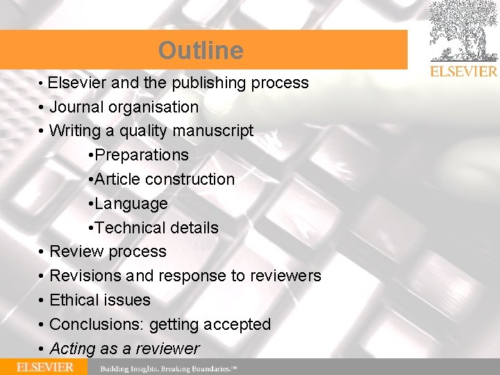 Outline • Elsevier and the publishing process • Journal organisation • Writing a quality