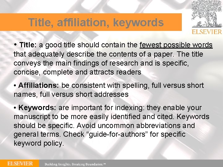 Title, affiliation, keywords • Title: a good title should contain the fewest possible words