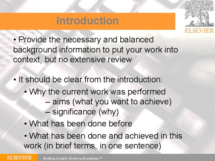 Introduction • Provide the necessary and balanced background information to put your work into