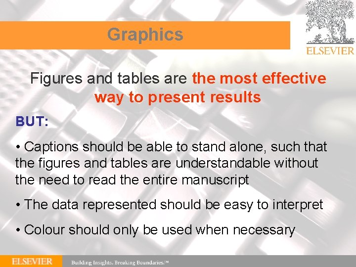 Graphics Figures and tables are the most effective way to present results BUT: •