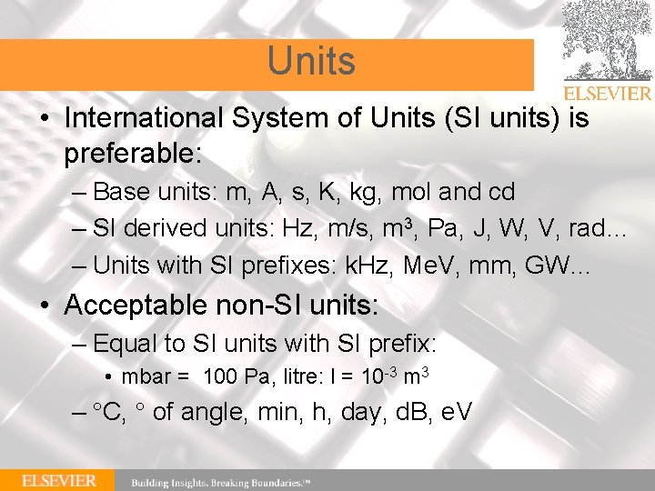 Units • International System of Units (SI units) is preferable: – Base units: m,
