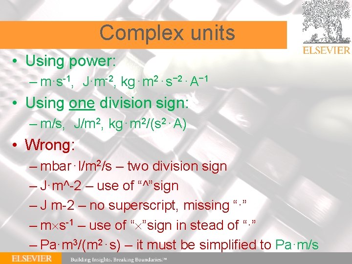 Complex units • Using power: – m·s-1, J·m-2, kg⋅m 2⋅s− 2⋅A− 1 • Using