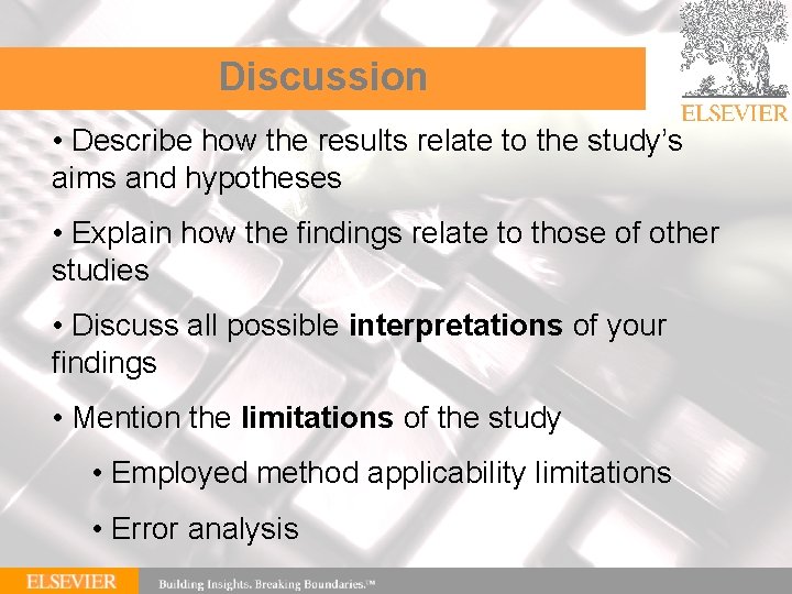 Discussion • Describe how the results relate to the study’s aims and hypotheses •