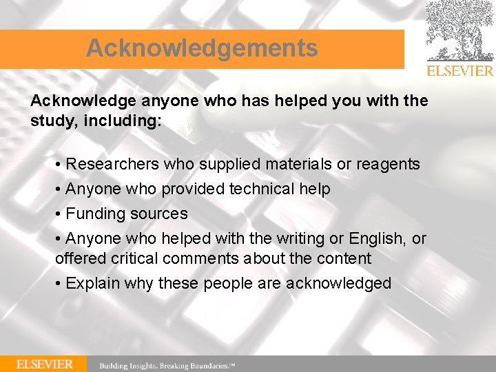 Acknowledgements Acknowledge anyone who has helped you with the study, including: • Researchers who