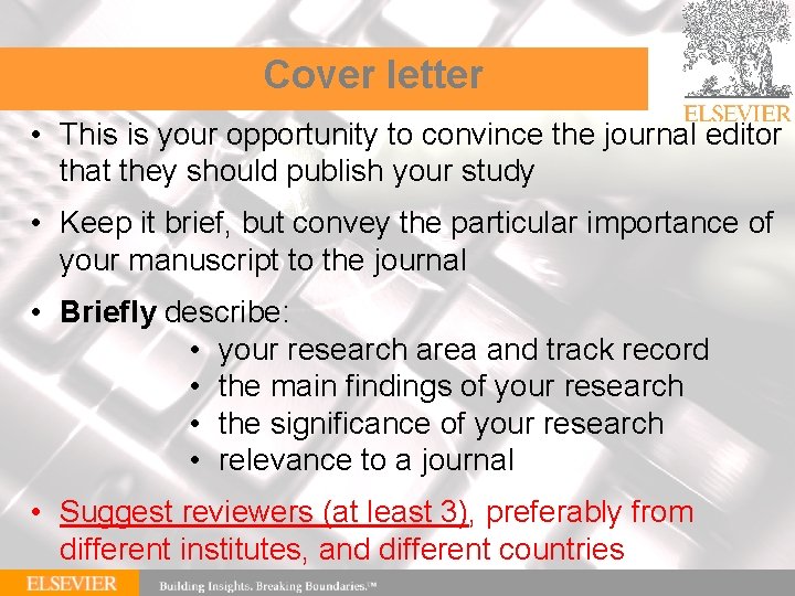 Cover letter • This is your opportunity to convince the journal editor that they