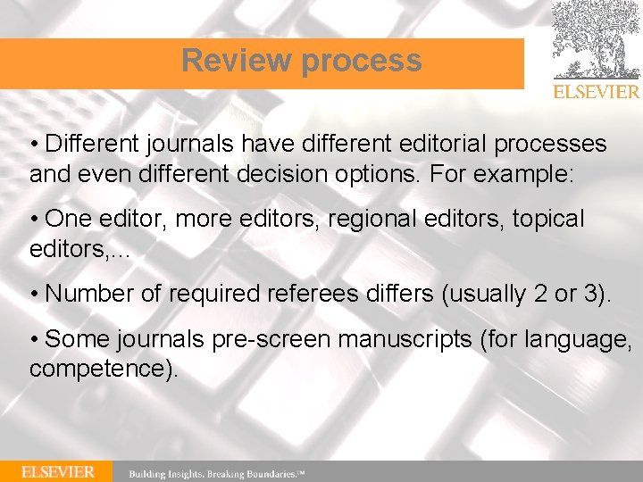 Review process • Different journals have different editorial processes and even different decision options.