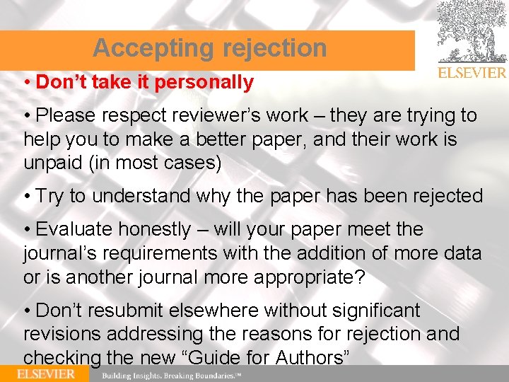 Accepting rejection • Don’t take it personally • Please respect reviewer’s work – they