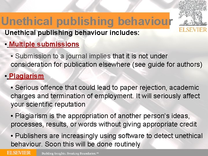 Unethical publishing behaviour includes: • Multiple submissions • Submission to a journal implies that