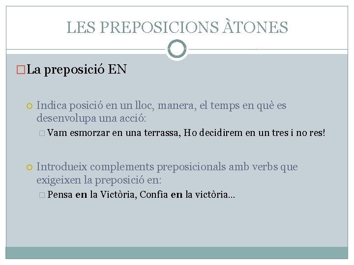 LES PREPOSICIONS ÀTONES �La preposició EN Indica posició en un lloc, manera, el temps