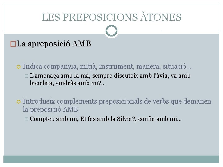 LES PREPOSICIONS ÀTONES �La apreposició AMB Indica companyia, mitjà, instrument, manera, situació… � L’amenaça