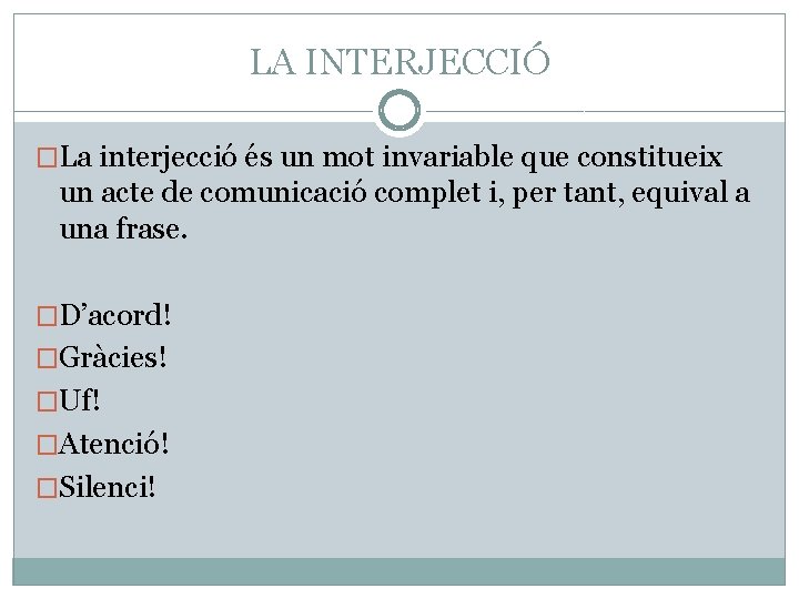 LA INTERJECCIÓ �La interjecció és un mot invariable que constitueix un acte de comunicació