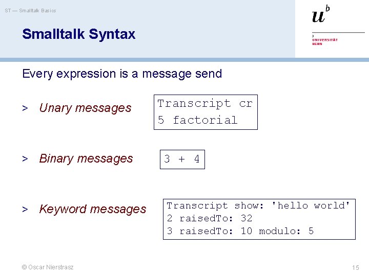 ST — Smalltalk Basics Smalltalk Syntax Every expression is a message send > Unary
