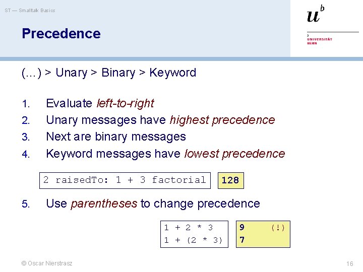 ST — Smalltalk Basics Precedence (…) > Unary > Binary > Keyword 1. 2.