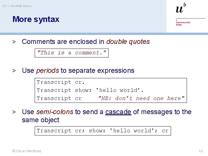 ST — Smalltalk Basics More syntax > Comments are enclosed in double quotes "This
