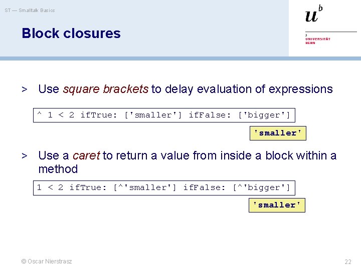 ST — Smalltalk Basics Block closures > Use square brackets to delay evaluation of