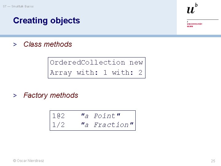 ST — Smalltalk Basics Creating objects > Class methods Ordered. Collection new Array with: