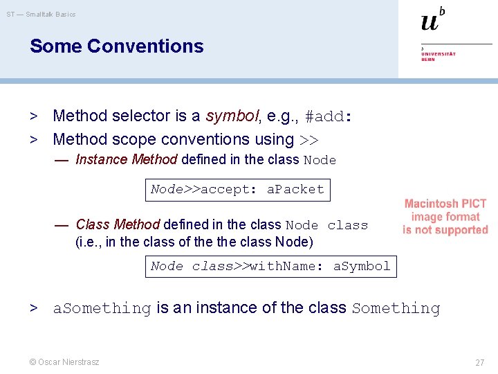 ST — Smalltalk Basics Some Conventions > Method selector is a symbol, e. g.