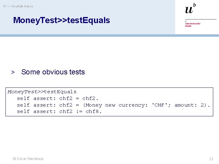 ST — Smalltalk Basics Money. Test>>test. Equals > Some obvious tests Money. Test>>test. Equals