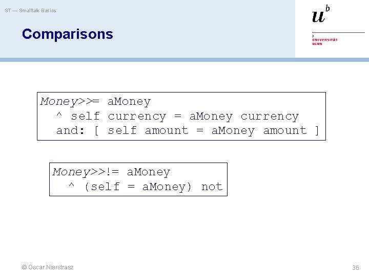 ST — Smalltalk Basics Comparisons Money>>= a. Money ^ self currency = a. Money