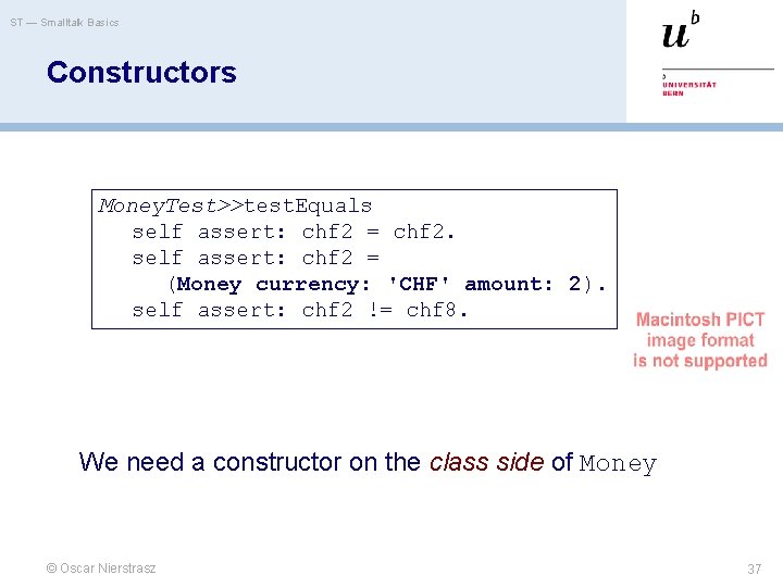 ST — Smalltalk Basics Constructors Money. Test>>test. Equals self assert: chf 2 = chf