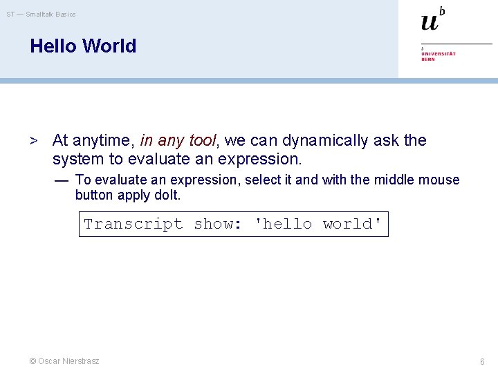 ST — Smalltalk Basics Hello World > At anytime, in any tool, we can