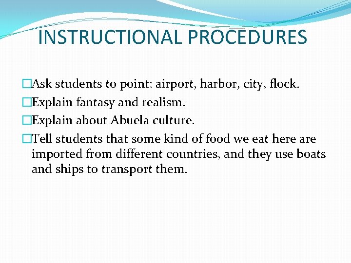INSTRUCTIONAL PROCEDURES �Ask students to point: airport, harbor, city, flock. �Explain fantasy and realism.