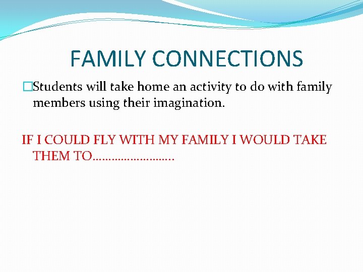 FAMILY CONNECTIONS �Students will take home an activity to do with family members using