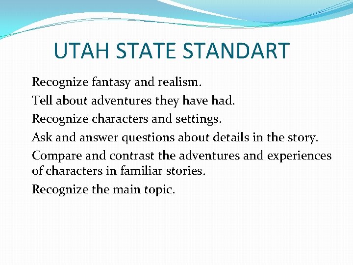 UTAH STATE STANDART Recognize fantasy and realism. Tell about adventures they have had. Recognize