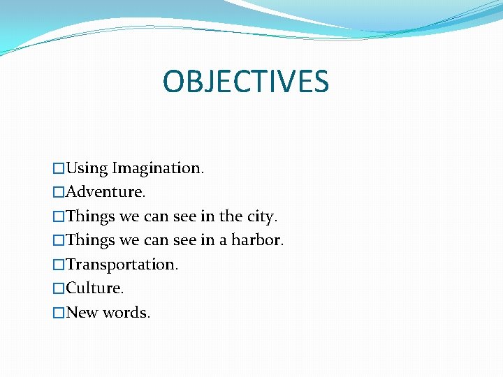 OBJECTIVES �Using Imagination. �Adventure. �Things we can see in the city. �Things we can