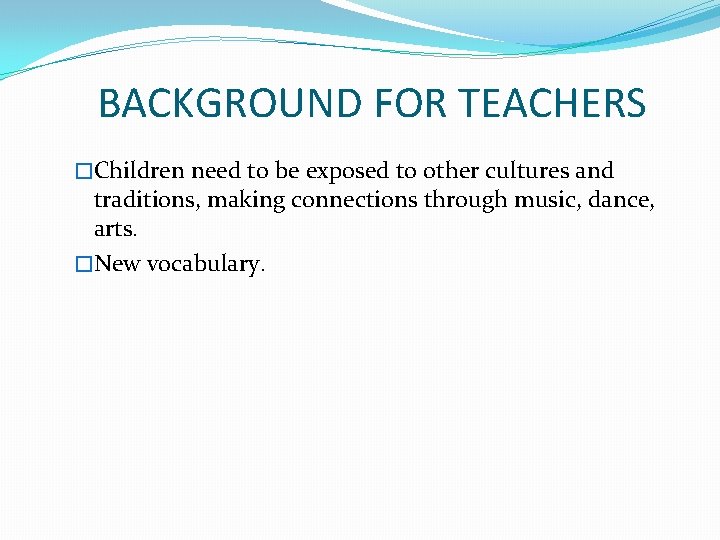 BACKGROUND FOR TEACHERS �Children need to be exposed to other cultures and traditions, making
