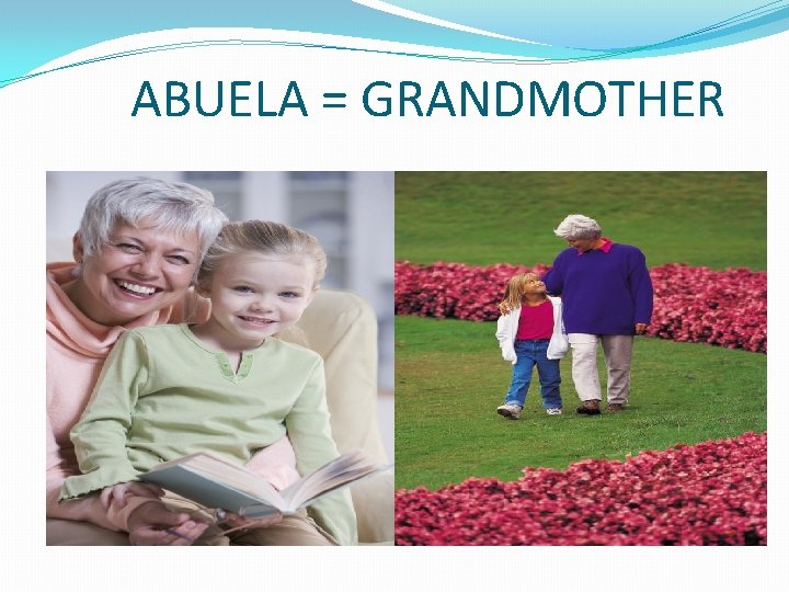 ABUELA = GRANDMOTHER 