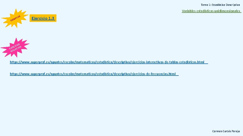 Tema 1: Estadística Descriptiva Variables estadísticas unidimensionales S PLO M EJE Ejercicio 1. 3