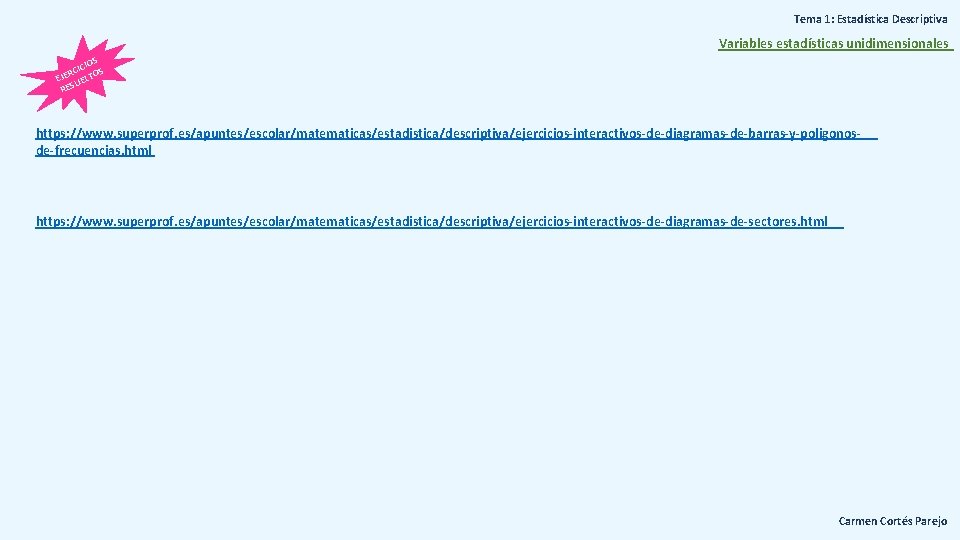 Tema 1: Estadística Descriptiva Variables estadísticas unidimensionales IOS CIC OS R E EJ UELT