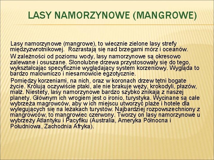 LASY NAMORZYNOWE (MANGROWE) Lasy namorzynowe (mangrowe), to wiecznie zielone lasy strefy międzyzwrotnikowej. Rozrastają się