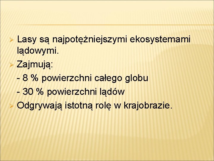 Lasy są najpotężniejszymi ekosystemami lądowymi. Ø Zajmują: - 8 % powierzchni całego globu -