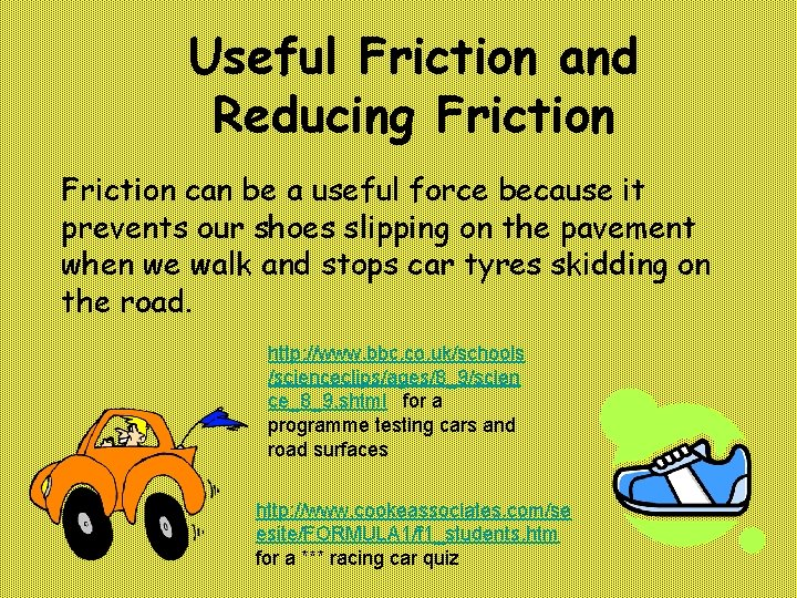 Useful Friction and Reducing Friction can be a useful force because it prevents our